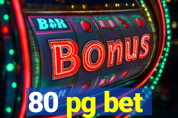 80 pg bet